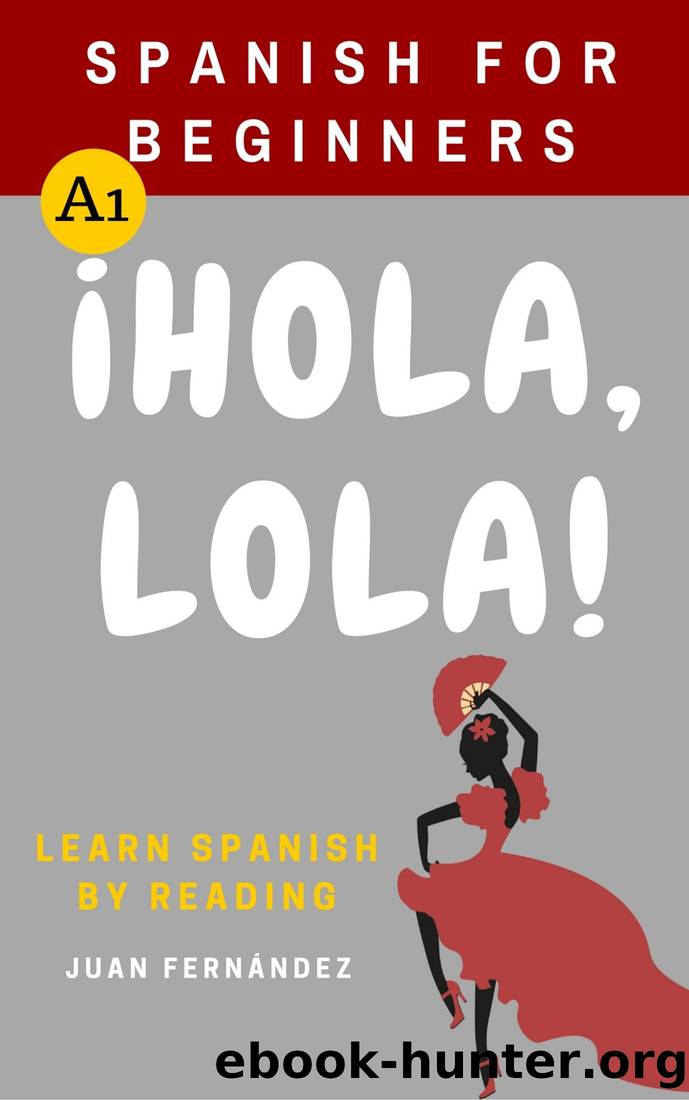 Spanish for Beginners: Â¡Hola, Lola! by Juan Fernández