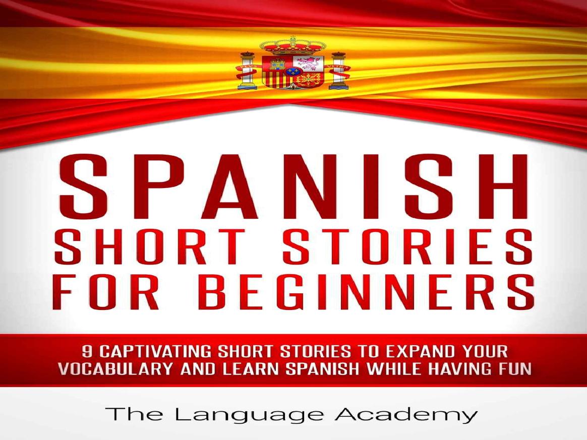 Spanish: Short Stories For Beginners - 9 Captivating Short Stories to Learn Spanish & Expand Your Vocabulary While Having Fun by The Language Academy & Spanish
