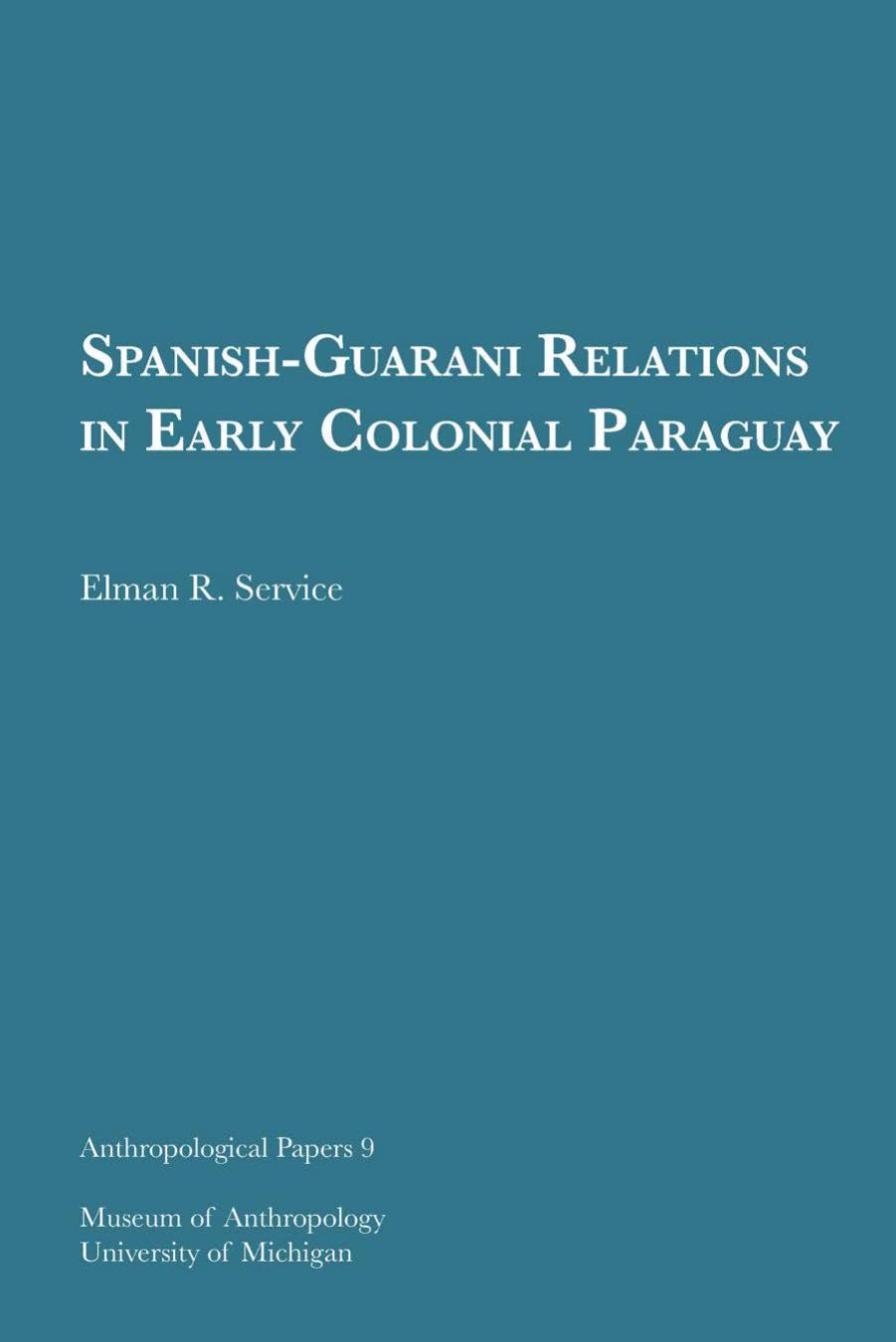 Spanish-Guarani Relations in Early Colonial Paraguay by by Elman R. Service