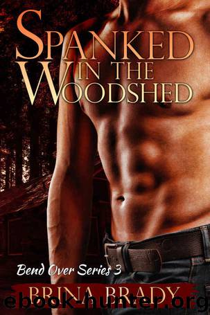 Spanked In The Woodshed (Bend Over Series Book 3) by Brina Brady