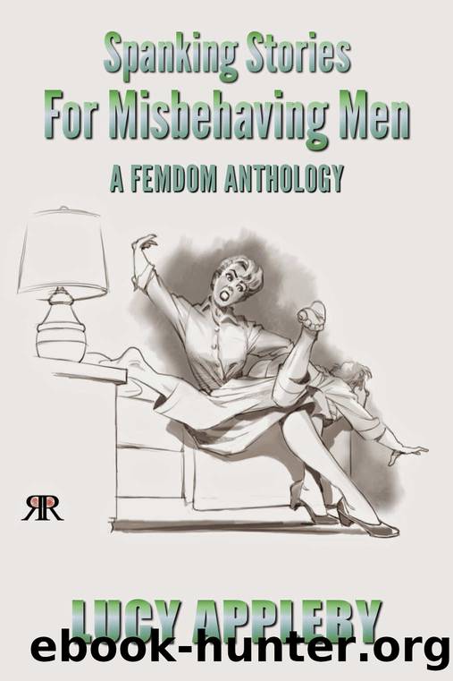 Spanking Stories for Misbehaving Men: a femdom anthology by Lucy Appleby