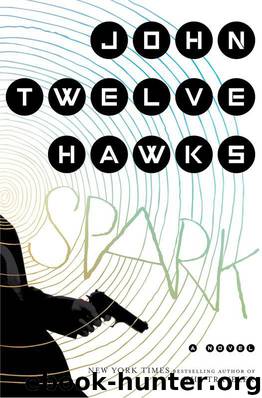 Spark A Novel (John Twelve Hawks) by John Twelve Hawks