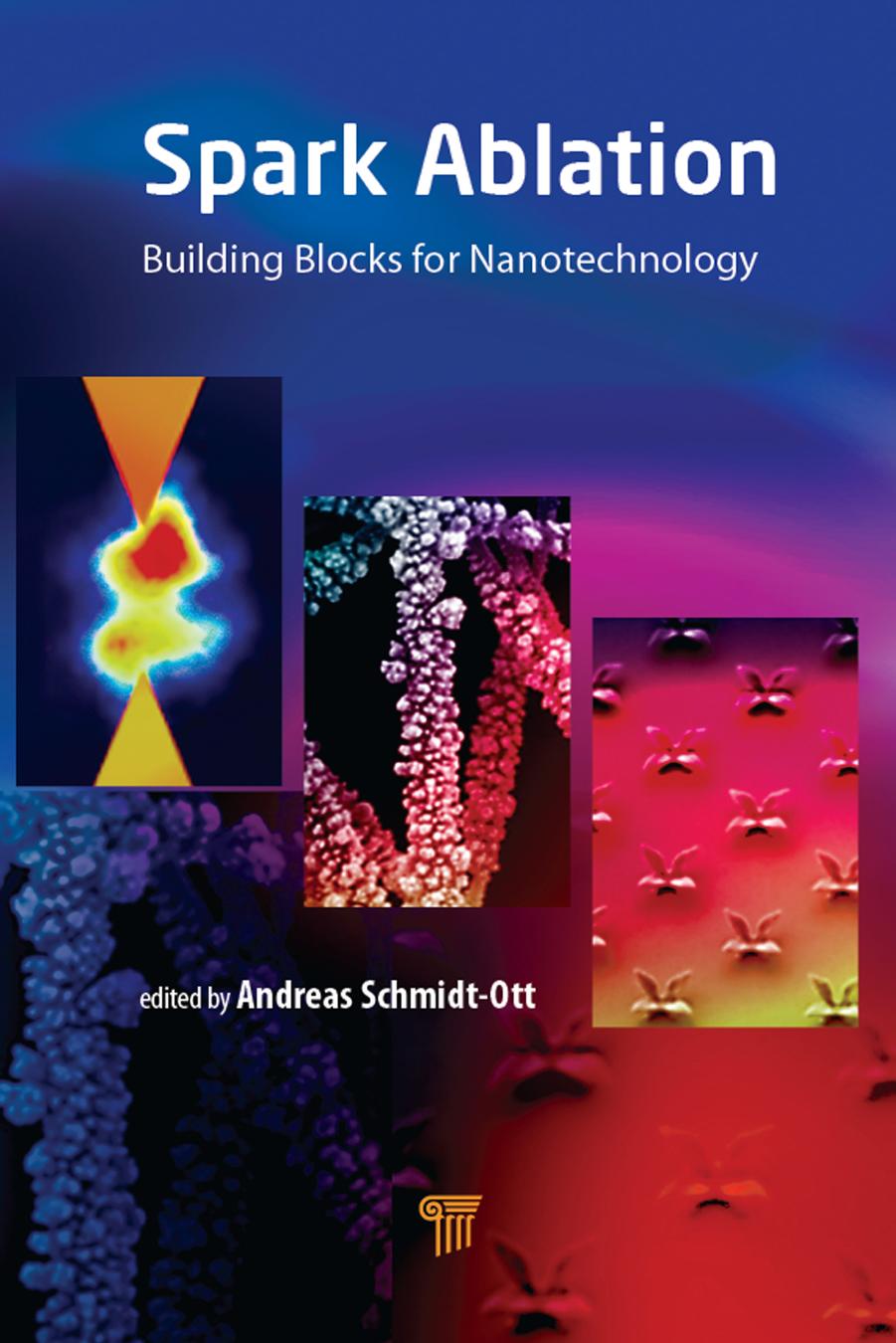 Spark Ablation; Building Blocks for Nanotechnology; Edition 1 by Andreas Schmidt-Ott