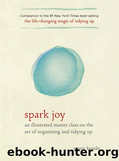 Spark Joy: An Illustrated Guide to the Japanese Art of Tidying by Marie Kondō
