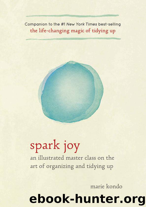 Spark Joy: An Illustrated Master Class on the Art of Organizing and Tidying Up by Kondo Marie