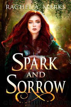 Spark and Sorrow by Rachel A Marks