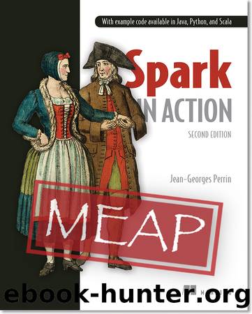 Spark in Action, Second Edition MEAP V16 by Jean-Georges Perrin