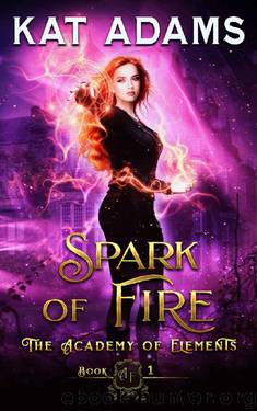Spark of Fire (The Academy of Elements Book 1) by Kat Adams