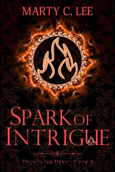 Spark of Intrigue: Unexpected Heroes, Book 4 by Marty C. Lee