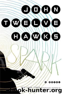 Spark: A Novel by John Twelve Hawks