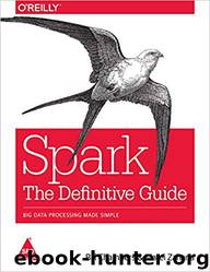 Spark: The Definitive Guide: Big Data Processing Made Simple by Bill Chambers & Matei Zaharia