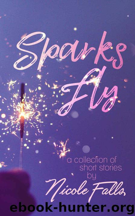 Sparks Fly by Nicole Falls
