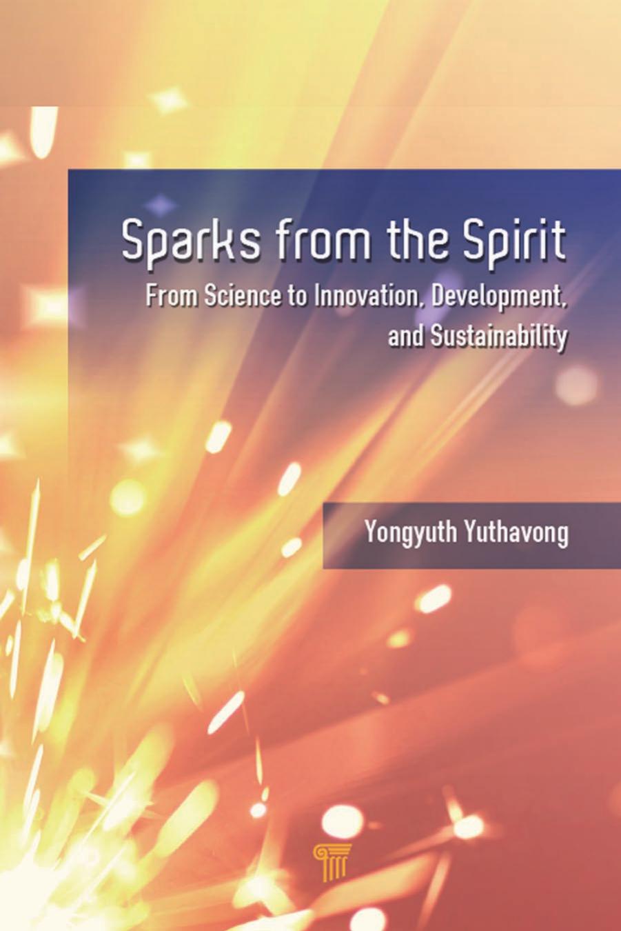 Sparks from the Spirit: From Science to Innovation, Development, and Sustainability by Yongyuth Yuthavong