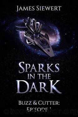 Sparks in the Dark: Buzz & Cutter: Episode 1 by James Siewert