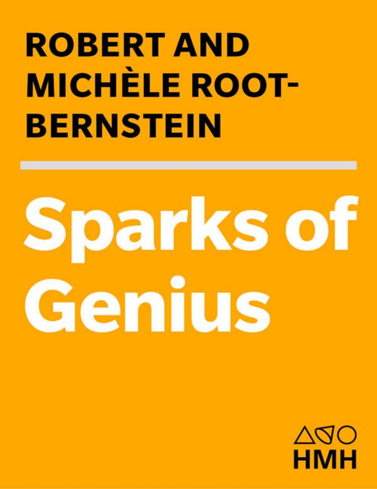 Sparks of Genius: The Thirteen Thinking Tools of the Worldâs Most Creative People by Michele Root-Bernstein; Robert Root-Bernstein