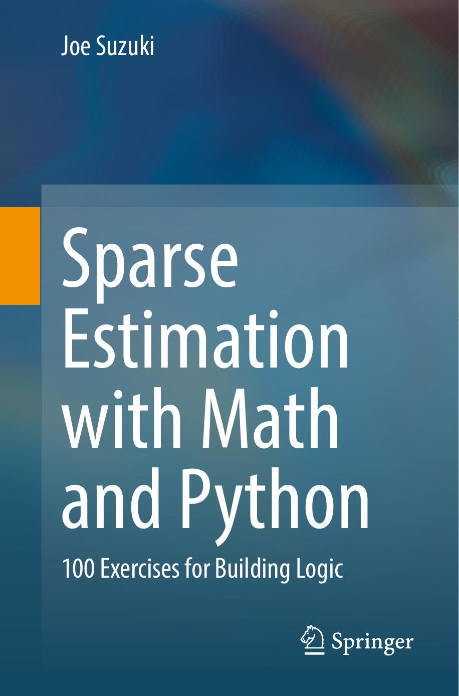 Sparse Estimation with Math and Python: 100 Exercises for Building Logic by Joe Suzuki