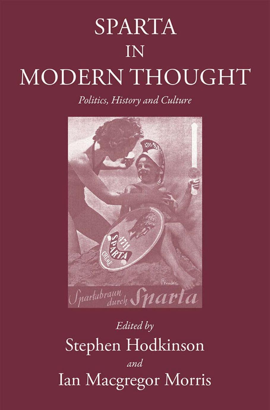 Sparta in Modern Thought: Politics, History and Culture by Stephen Hodkinson & Ian Macgregor Morris