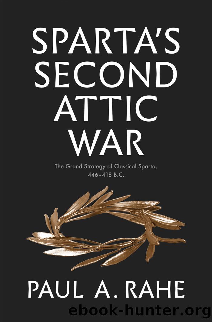 Spartaâs Second Attic War: The Grand Strategy of Classical Sparta, 446â418 B.C. by Paul A. Rahe