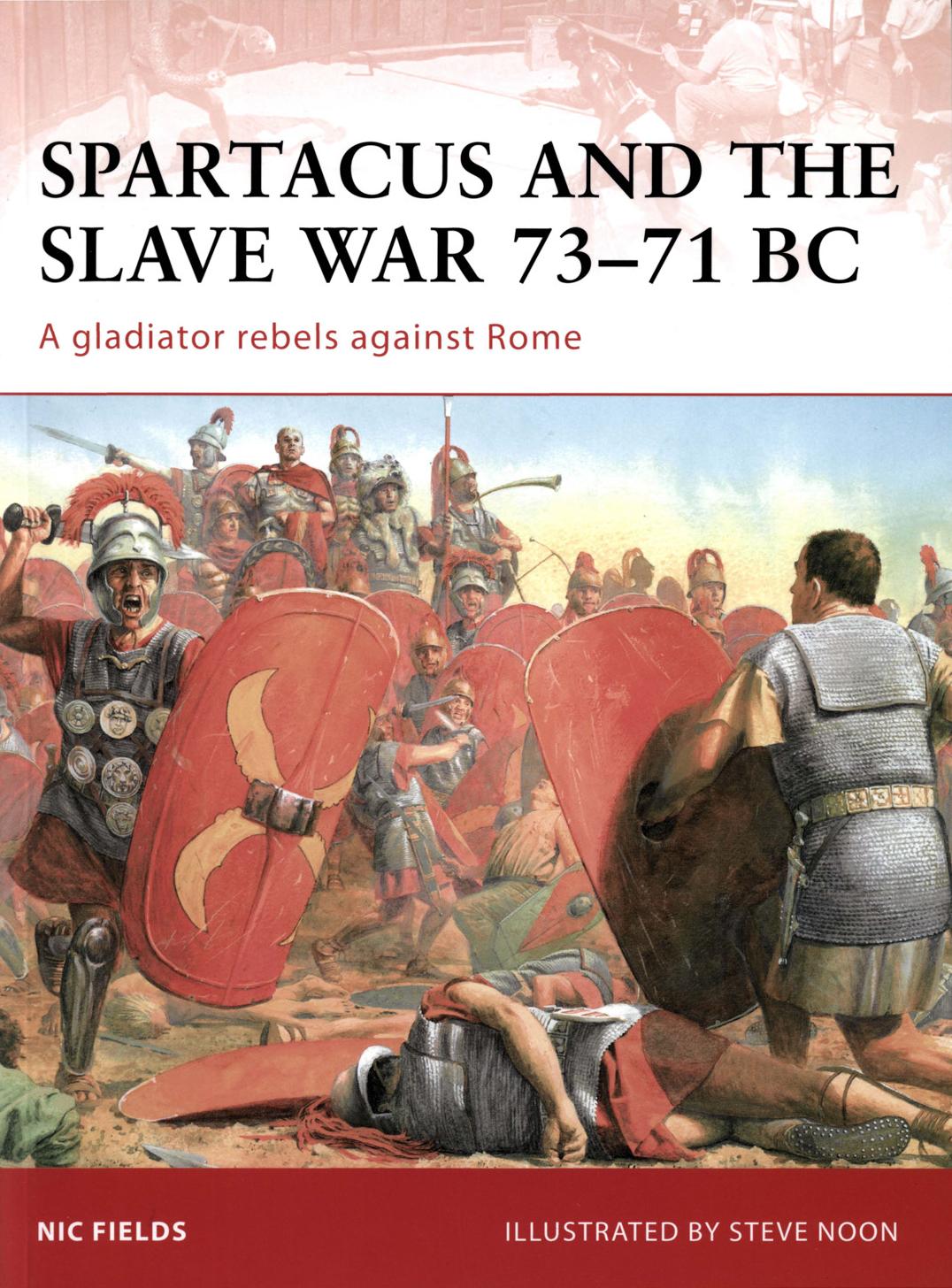 Spartacus and the Slave War 73-71 BC - A gladiator rebels against Rome by Nic Fields - Illustrated by Steve Noon