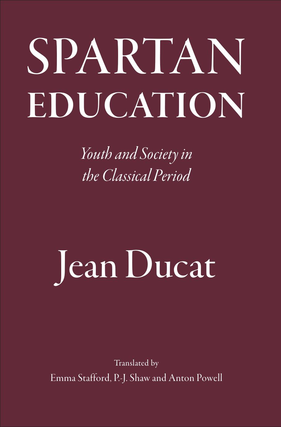 Spartan Education: Youth and Society in the Classical Period by Jean Ducat