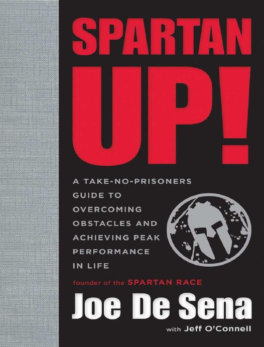 Spartan Up!: A Take-No-Prisoners Guide to Overcoming Obstacles and Achieving Peak Performance in Life by Joe De Sena