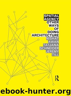 Spatial Agency: Other Ways of Doing Architecture by Awan Nishat & Schneider Tatjana & Till Jeremy