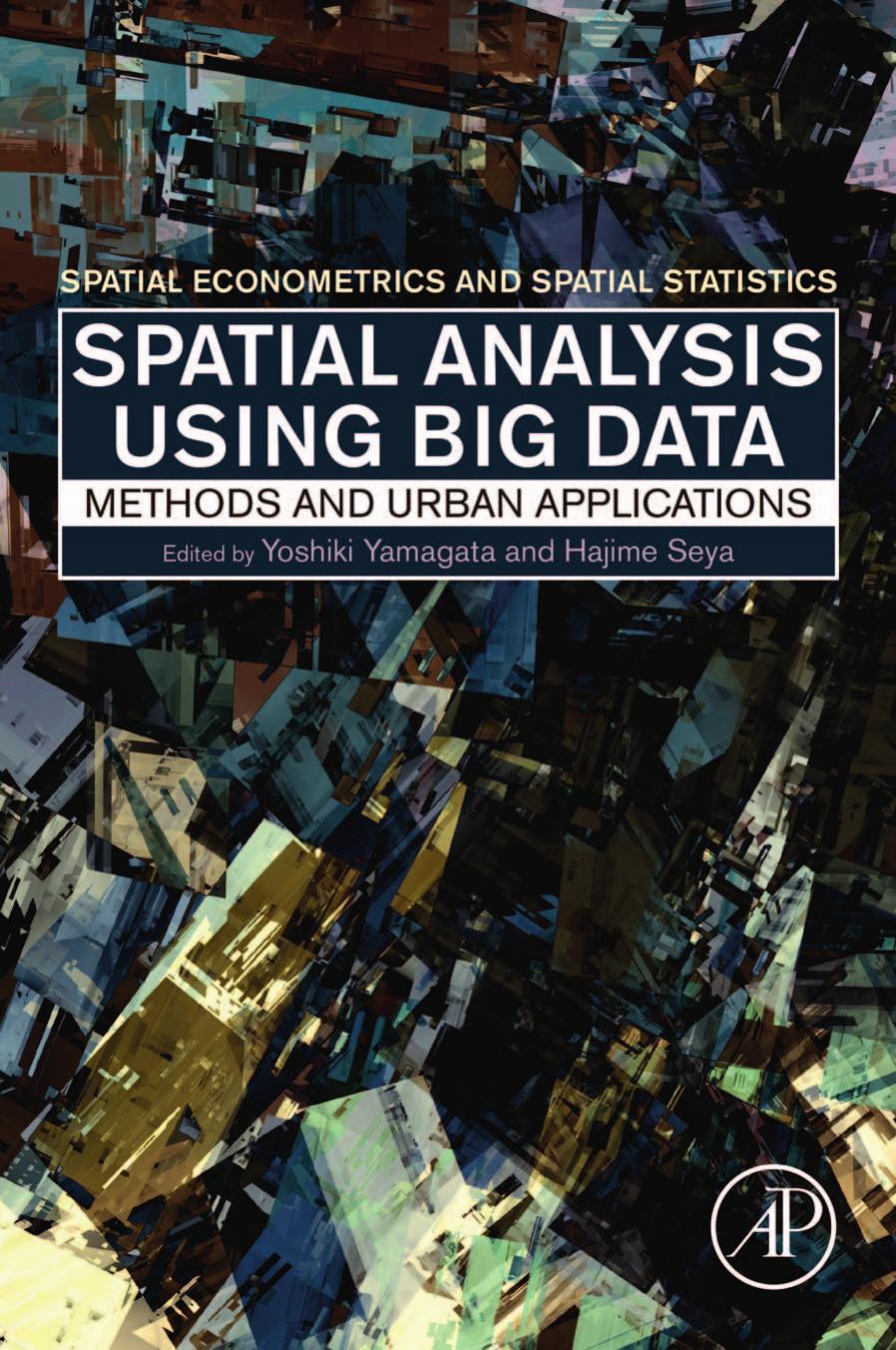 Spatial Analysis Using Big Data: Methods and Urban Applications by Yoshiki Yamagata & Hajime Seya