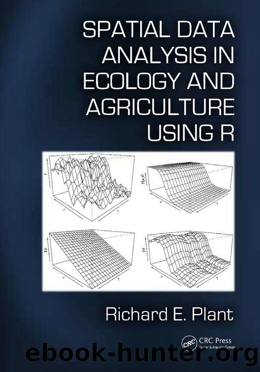 Spatial Data Analysis in Ecology and Agriculture Using R by Plant Richard E