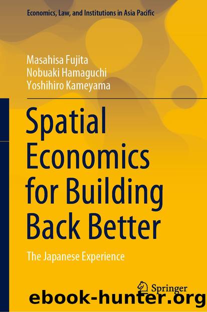 Spatial Economics for Building Back Better by Masahisa Fujita & Nobuaki Hamaguchi & Yoshihiro Kameyama