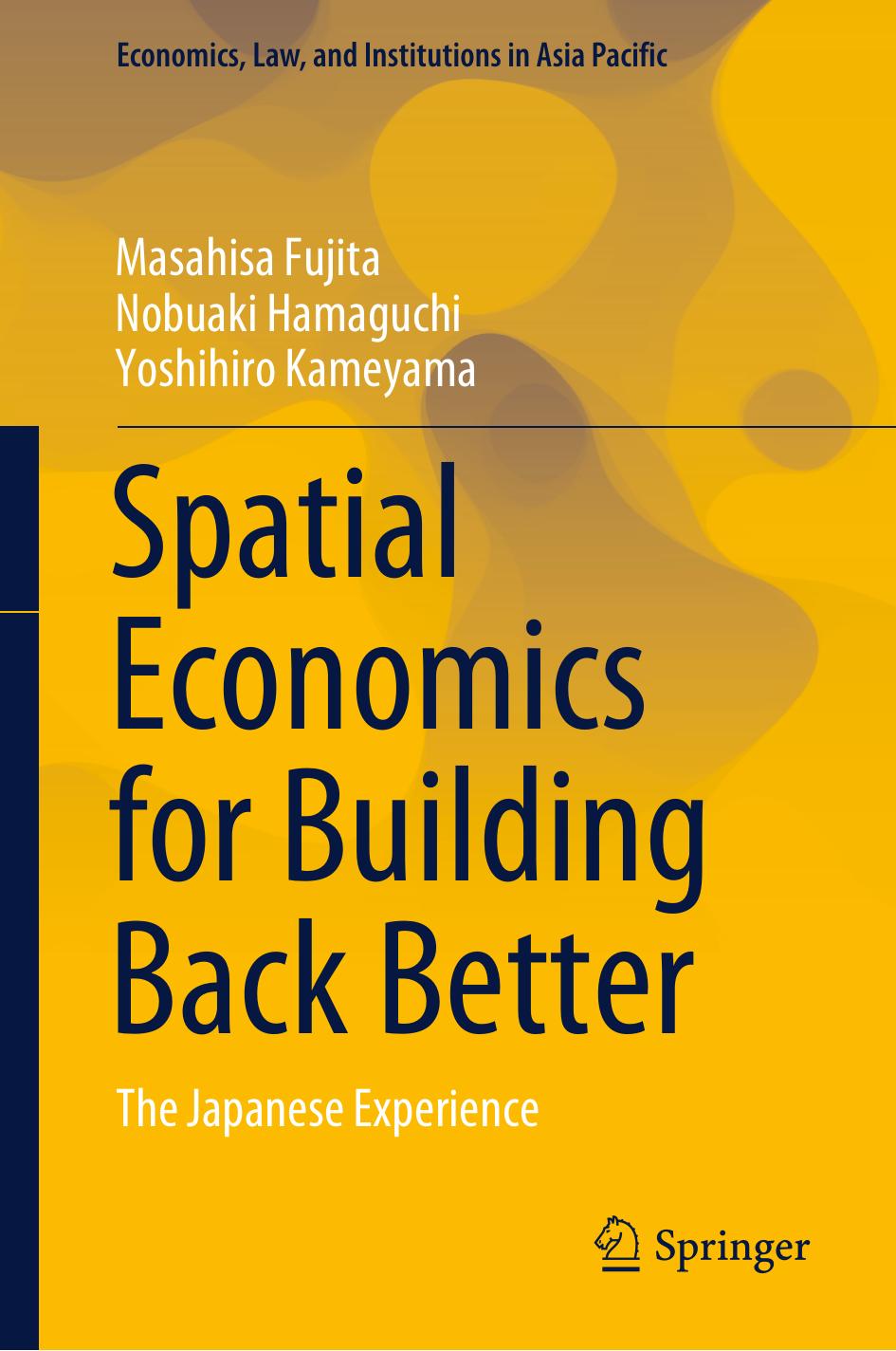 Spatial Economics for Building Back Better: The Japanese Experience by Masahisa Fujita Nobuaki Hamaguchi Yoshihiro Kameyama