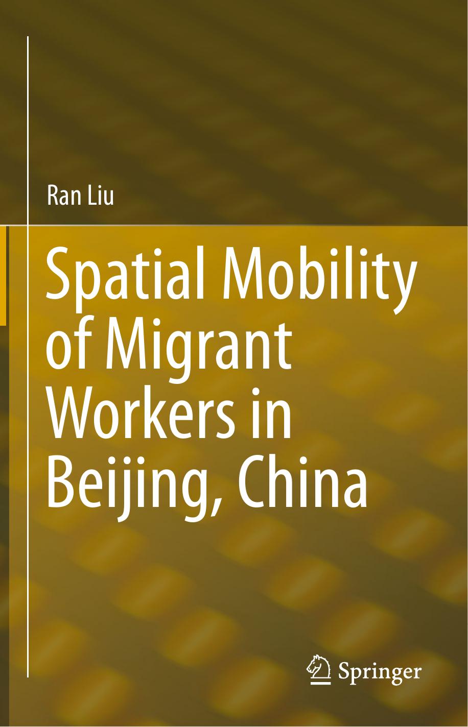 Spatial Mobility of Migrant Workers in Beijing, China by Ran Liu (auth.)