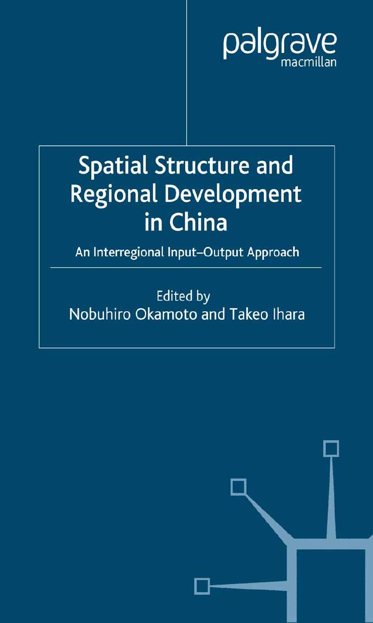 Spatial Structure and Regional Development in China: An Interregional Input-Output Approach by Nobuhiro Okamoto Takeo Ihara (eds.)