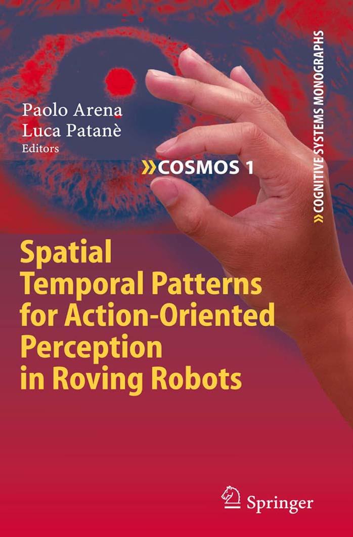 Spatial Temporal Patterns for Action-Oriented Perception in Roving Robots (Cognitive Systems Monographs) by Paolo Arena