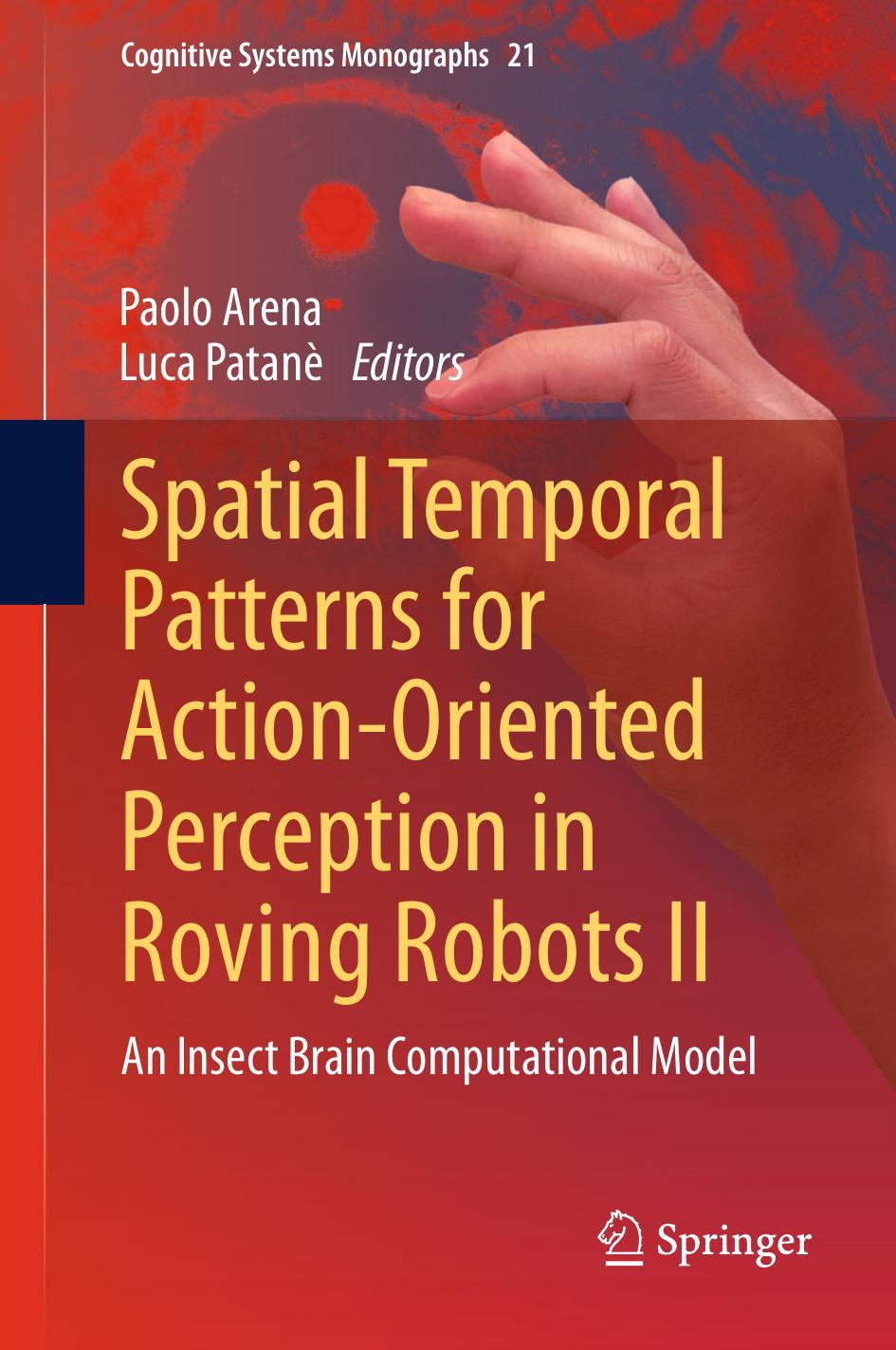 Spatial Temporal Patterns for Action-Oriented Perception in Roving Robots II: An Insect Brain Computational Model (Repost) by Unknow