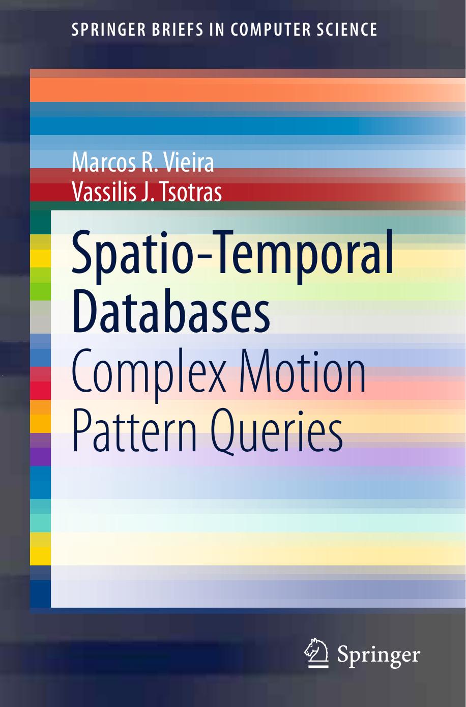 Spatio-Temporal Databases: Complex Motion Pattern Queries by Marcos R. Vieira Vassilis J. Tsotras (auth.)