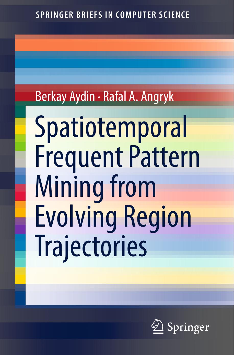 Spatiotemporal Frequent Pattern Mining from Evolving Region Trajectories by Berkay Aydin Rafal. A Angryk