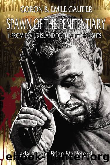 Spawn of the Penitentiary 1: From Devil's Island to the City of Lights by Goron Gautier & Émile Gautier