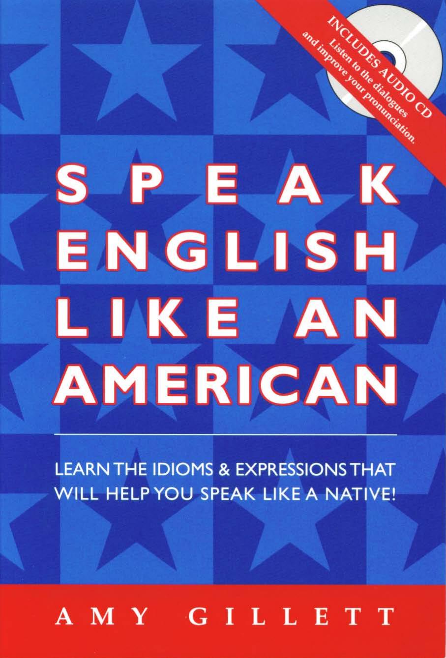 Speak English like an American: you already speak English-- now speak it even better! by Amy Gillett