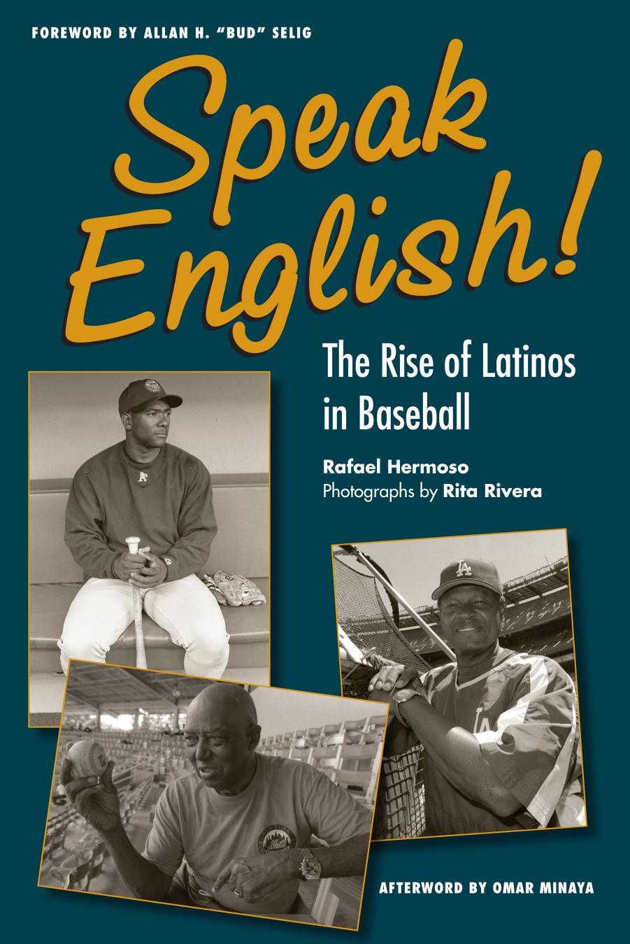 Speak English! : The Rise of Latinos in Baseball by Rafael Hermoso; Rita Rivera; Allan (Bud) Seling; Omar Minaya