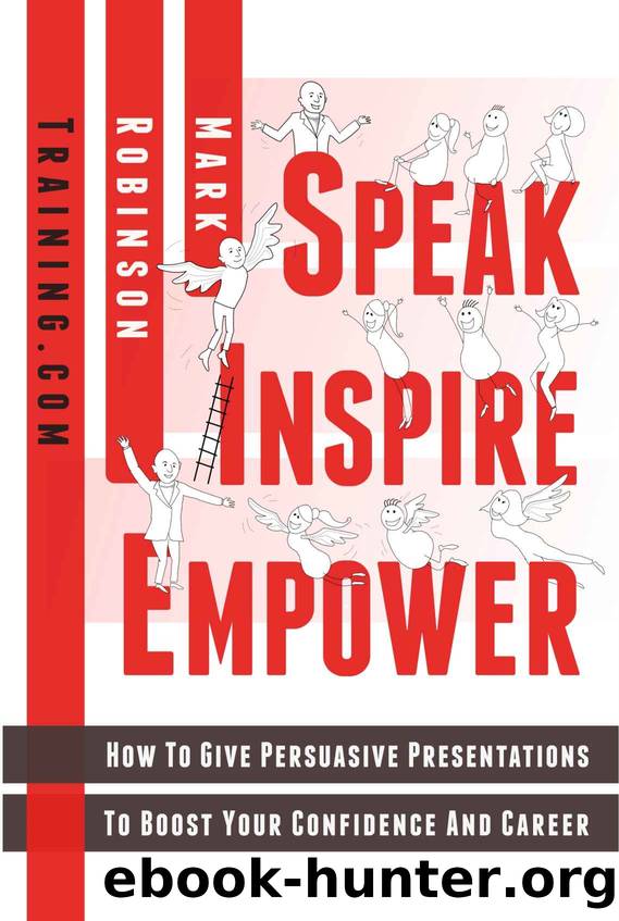 Speak Inspire Empower: How To Give Persuasive Presentations To Boost Your Confidence And Career by Robinson Mark