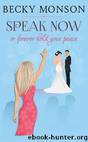 Speak Now: or Forever Hold Your Peace by Monson Becky