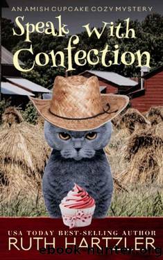Speak With Confection: An Amish Cupcake Cozy Mystery by Ruth Hartzler