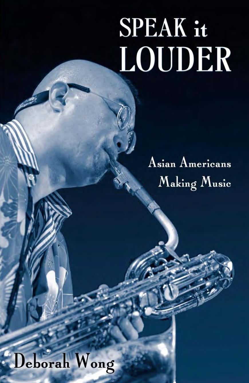 Speak it Louder: Asian Americans Making Music by Deborah Wong