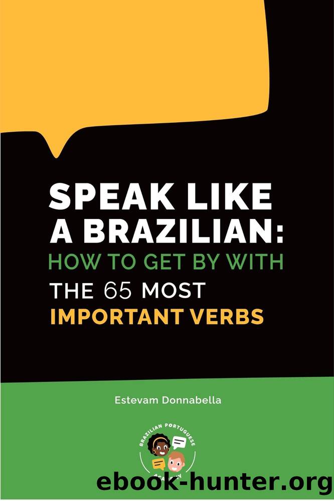 Speak like a Brazilian: how to get by with the 65 most important verbs by Donnabella Estevam