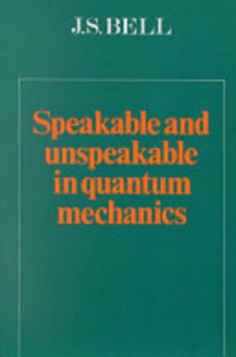 Speakable and Unspeakable in Quantum Mechanics, First Edition by John S. Bell