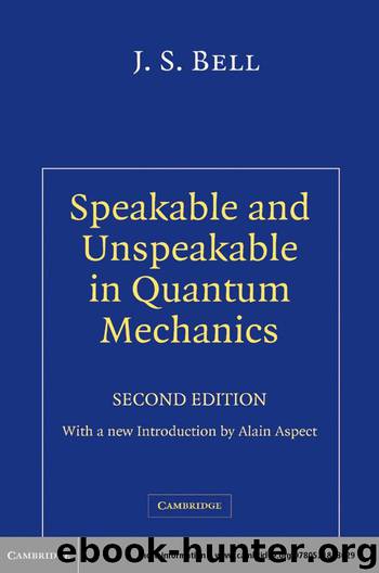 Speakable and Unspeakable in Quantum Mechanics: Collected Papers on Quantum Philosophy by J. S. Bell
