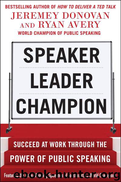 Speaker, Leader, Champion: Succeed at Work Through the Power of Public Speaking, featuring the prize-winning speeches of Toastmasters World Champions: ... at Work Through the Power of Public Speaking by Jeremey Donovan & Ryan Avery