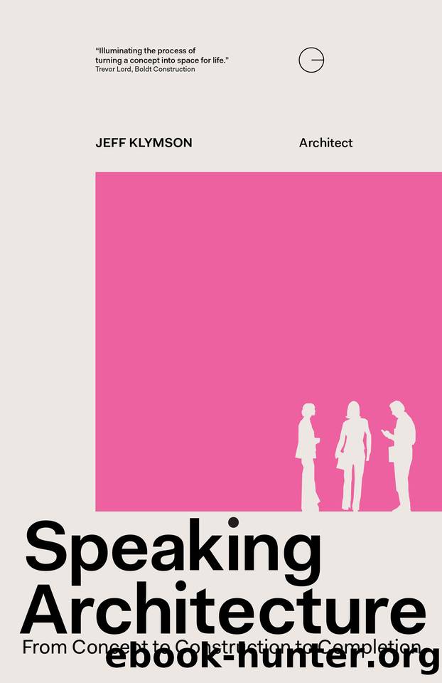 Speaking Architecture: From Concept to Construction to Completion by Klymson Jeff