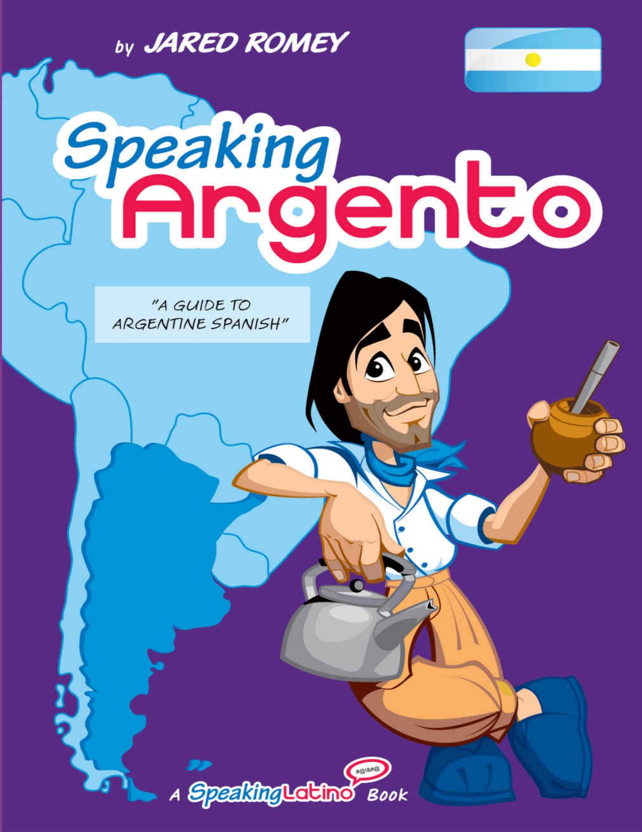 Speaking Argento: A Guide to Spanish from Argentina (Jared's Romey Speaking Latino) by Jared Romey