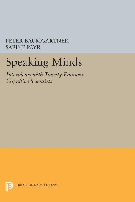 Speaking Minds: Interviews with Twenty Eminent Cognitive Scientists by Peter Baumgartner